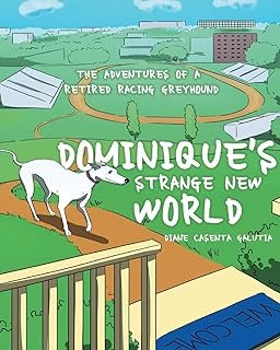 Dominique's Strange New World: The Adventures of a Retired Racing Greyhound