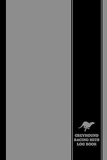 Greyhound Racing Bets Log Book: Dog Race Enthusiast Journal. Track and Note Every Bet. Ideal for Canine Performance Fans, ...